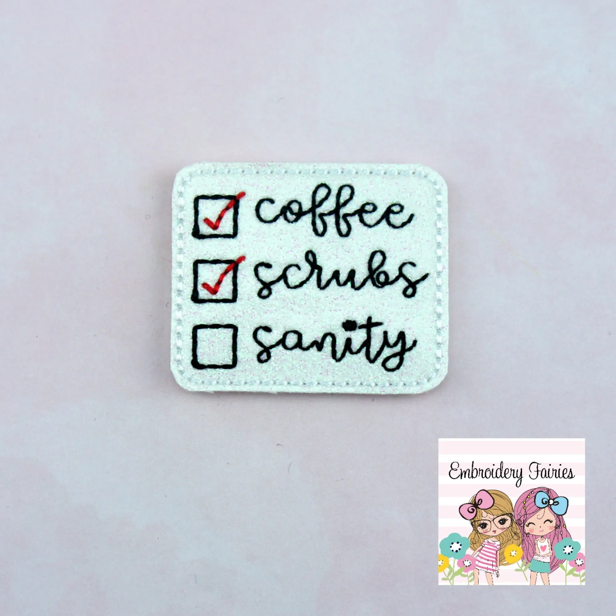 Coffee, Scrubs Or Sanity Feltie Design