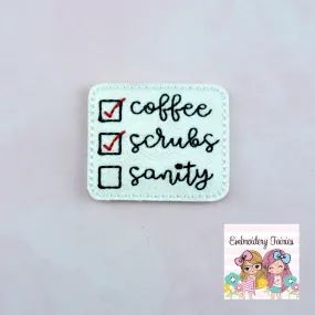 Coffee, Scrubs Or Sanity Feltie Design