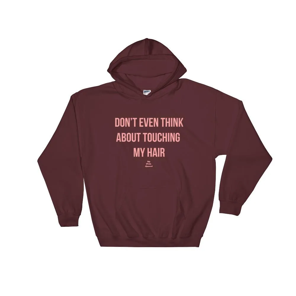 Don't Even Think About Touching My Hair - Hoodie