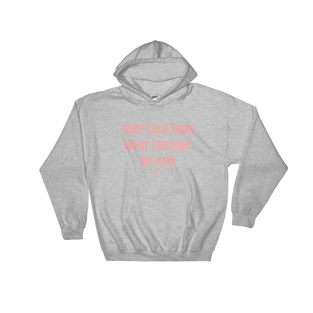 Don't Even Think About Touching My Hair - Hoodie