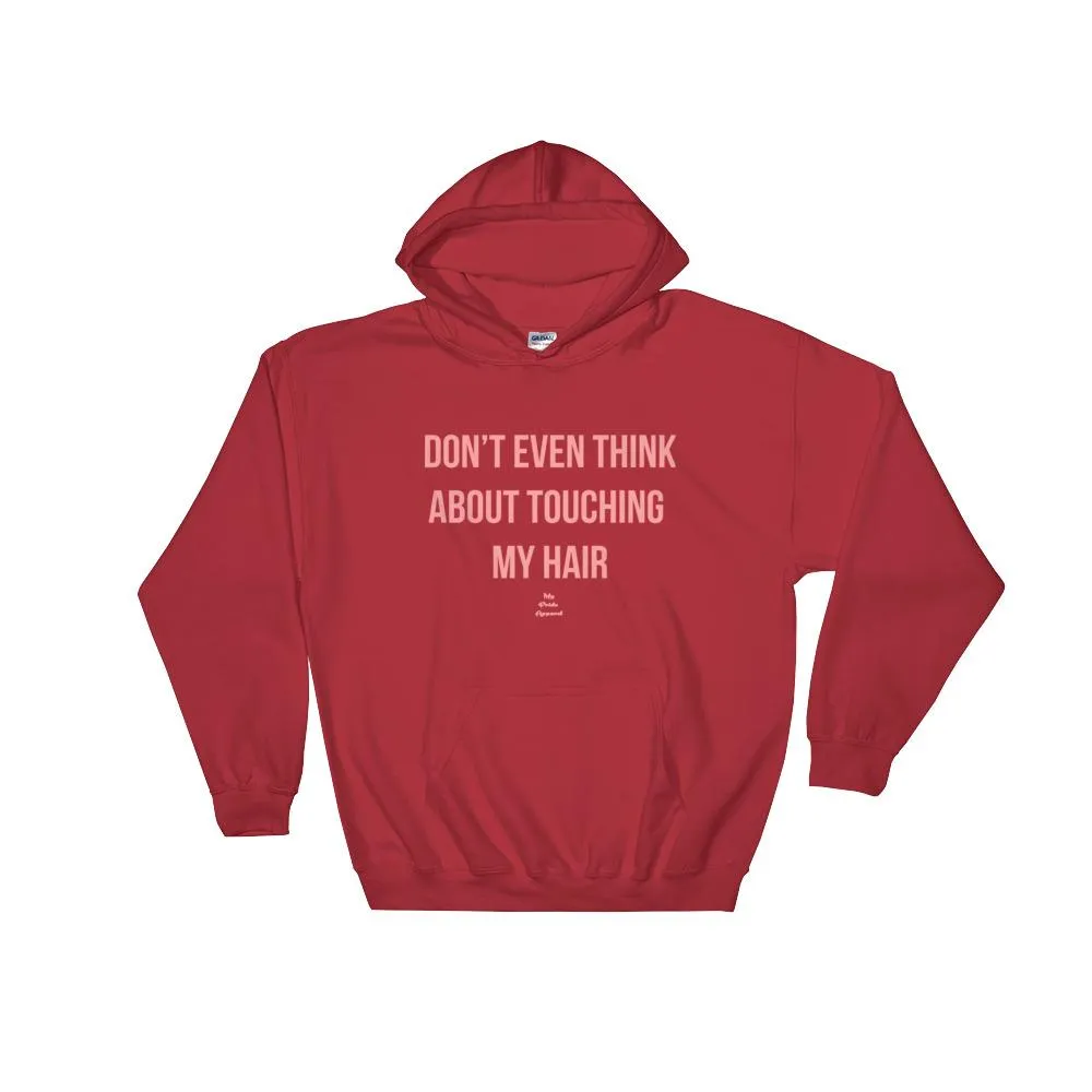 Don't Even Think About Touching My Hair - Hoodie