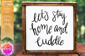 Let's Stay Home and Cuddle - SVG File